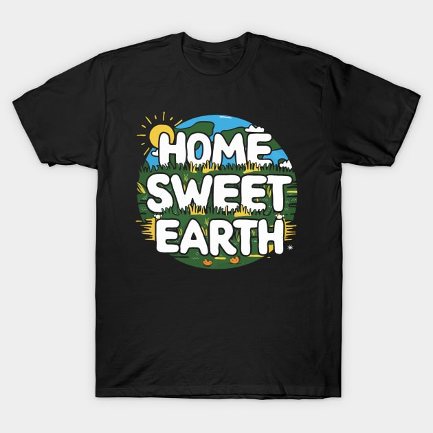 Home Sweet Earth T-Shirt by FunnyZone